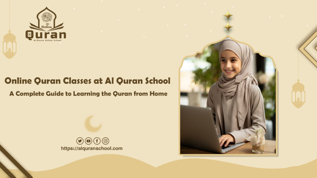 Online Quran Classes at Al Quran School: A Complete Guide to Learning the Quran from Home
