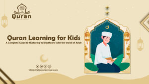 Quran Learning for Kids: A Complete Guide to Nurturing Young Hearts with the Words of Allah