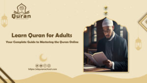 Learn Quran for Adults: Your Complete Guide to Mastering the Quran Online